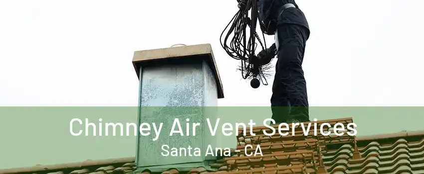 Chimney Air Vent Services Santa Ana - CA