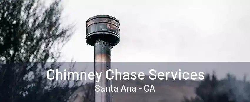 Chimney Chase Services Santa Ana - CA