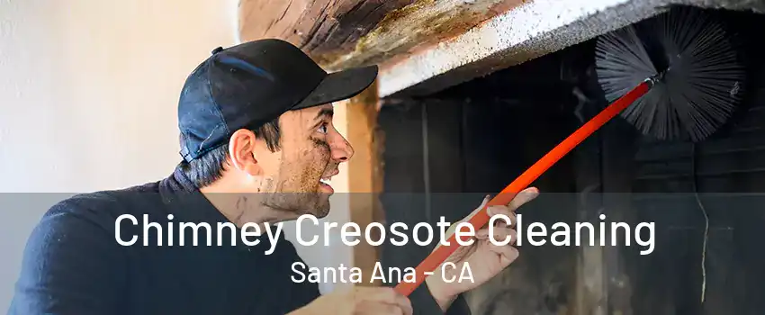 Chimney Creosote Cleaning Santa Ana - CA