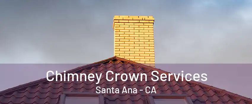 Chimney Crown Services Santa Ana - CA