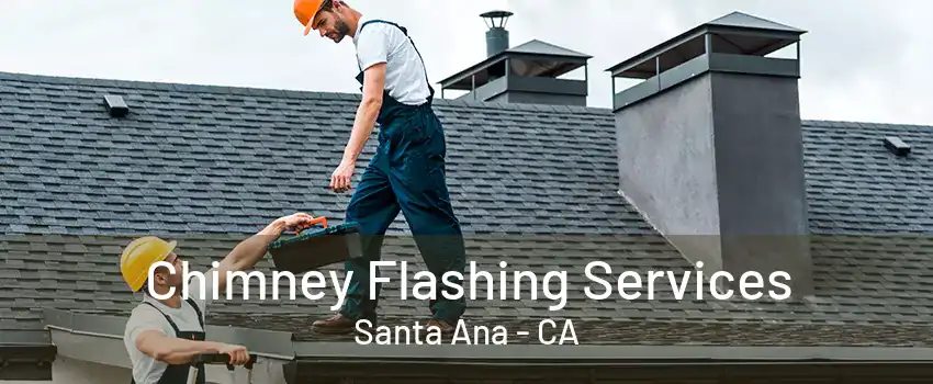 Chimney Flashing Services Santa Ana - CA