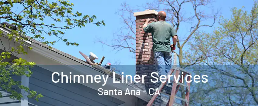 Chimney Liner Services Santa Ana - CA