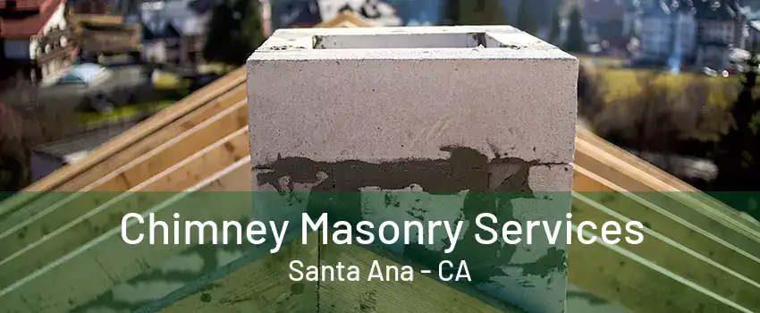 Chimney Masonry Services Santa Ana - CA