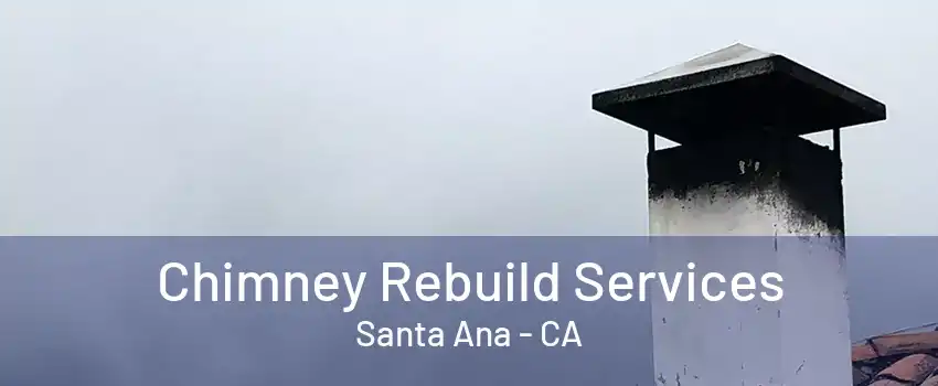 Chimney Rebuild Services Santa Ana - CA