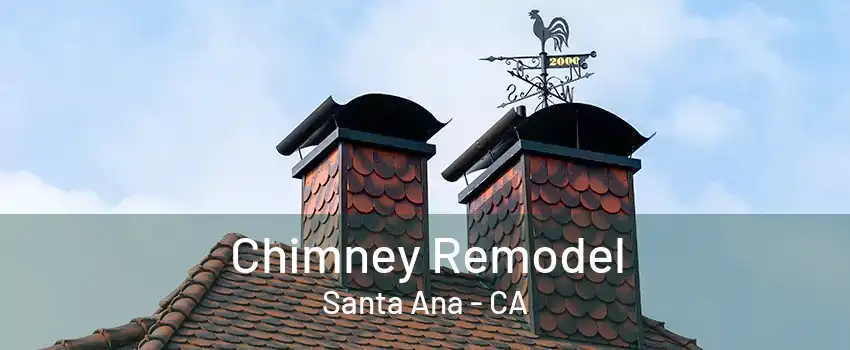 Chimney Remodel Santa Ana - CA