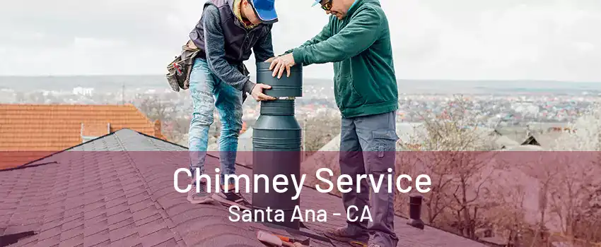 Chimney Service Santa Ana - CA