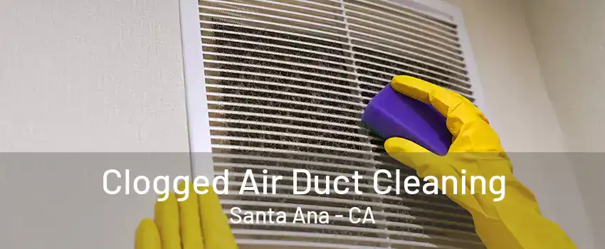 Clogged Air Duct Cleaning Santa Ana - CA