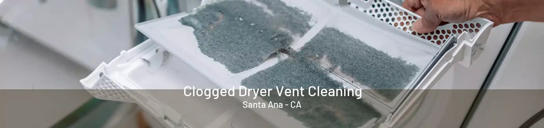 Clogged Dryer Vent Cleaning Santa Ana - CA