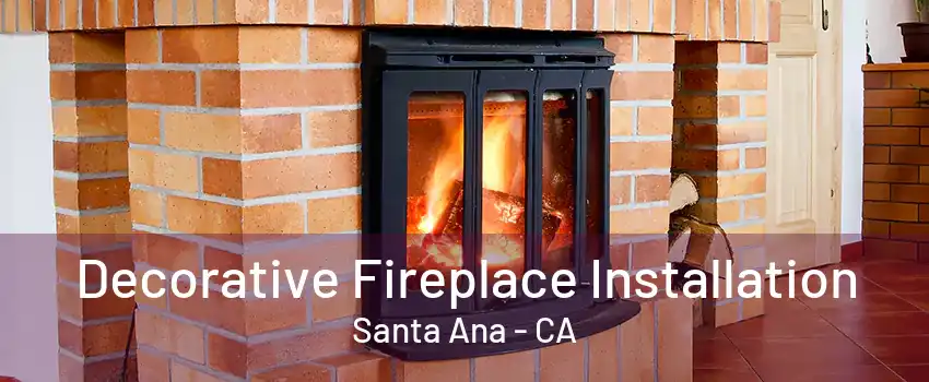 Decorative Fireplace Installation Santa Ana - CA