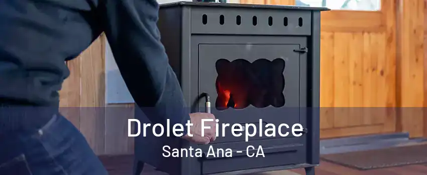 Drolet Fireplace Santa Ana - CA