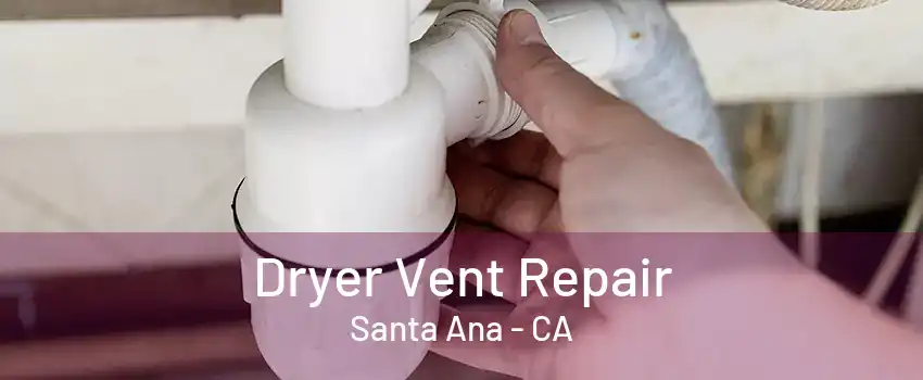 Dryer Vent Repair Santa Ana - CA