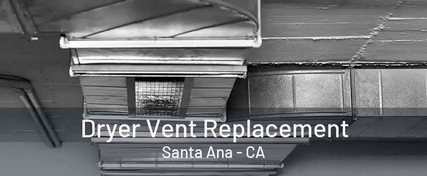 Dryer Vent Replacement Santa Ana - CA