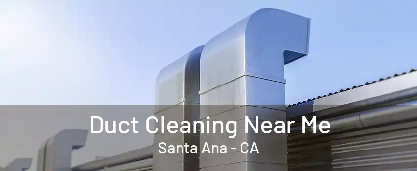 Duct Cleaning Near Me Santa Ana - CA