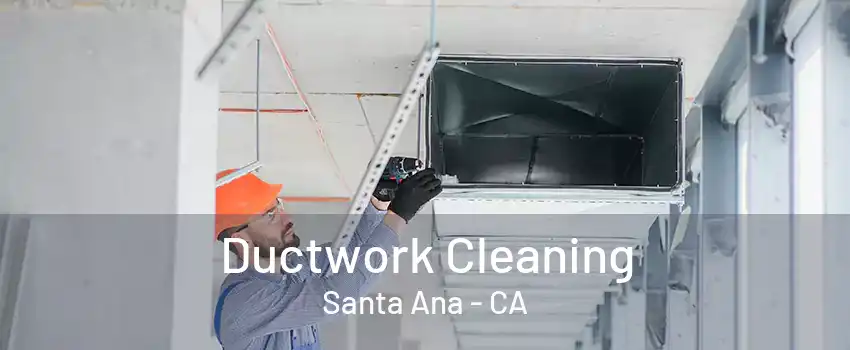 Ductwork Cleaning Santa Ana - CA