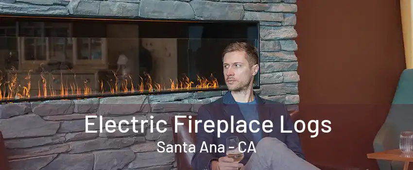 Electric Fireplace Logs Santa Ana - CA