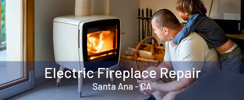 Electric Fireplace Repair Santa Ana - CA