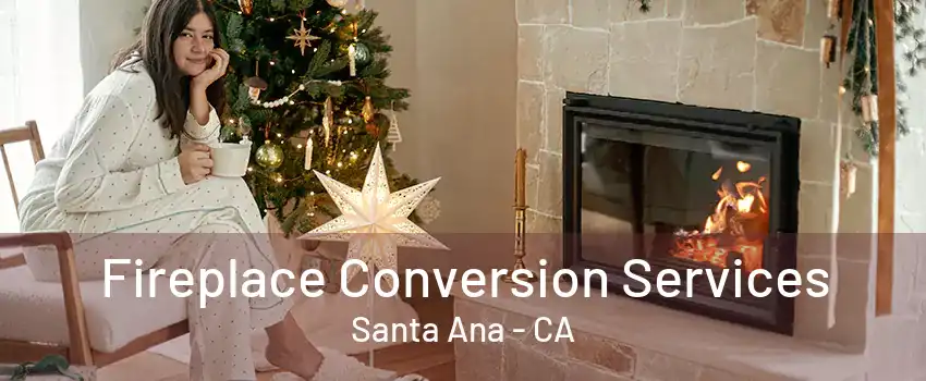 Fireplace Conversion Services Santa Ana - CA