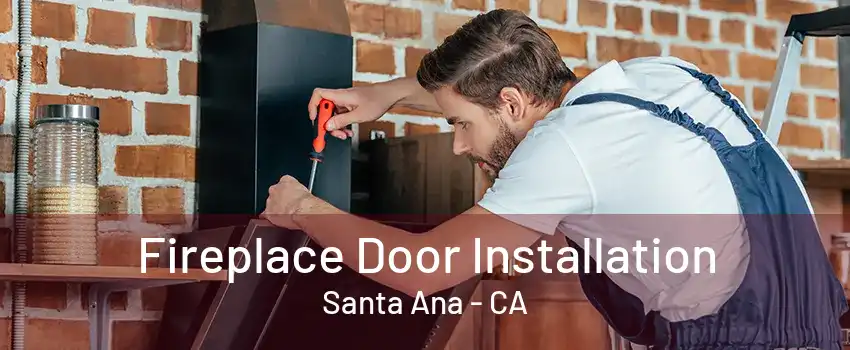 Fireplace Door Installation Santa Ana - CA