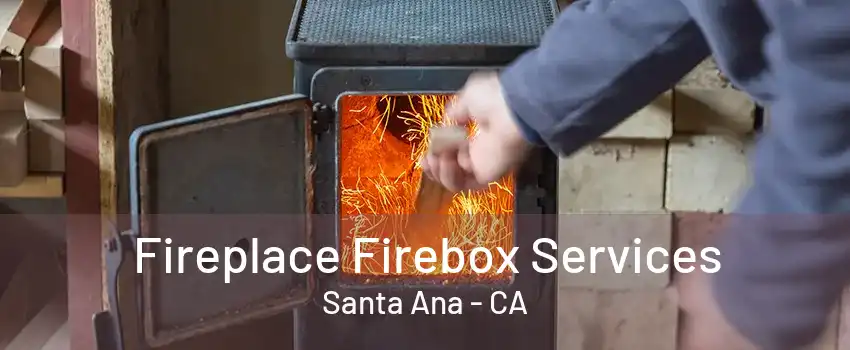 Fireplace Firebox Services Santa Ana - CA