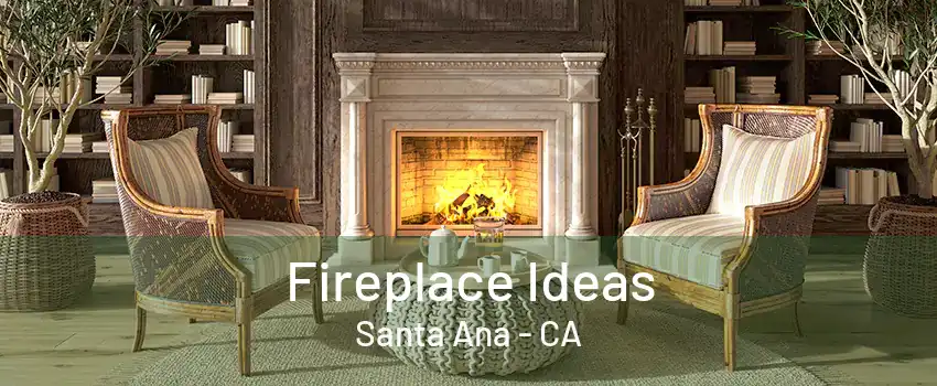 Fireplace Ideas Santa Ana - CA