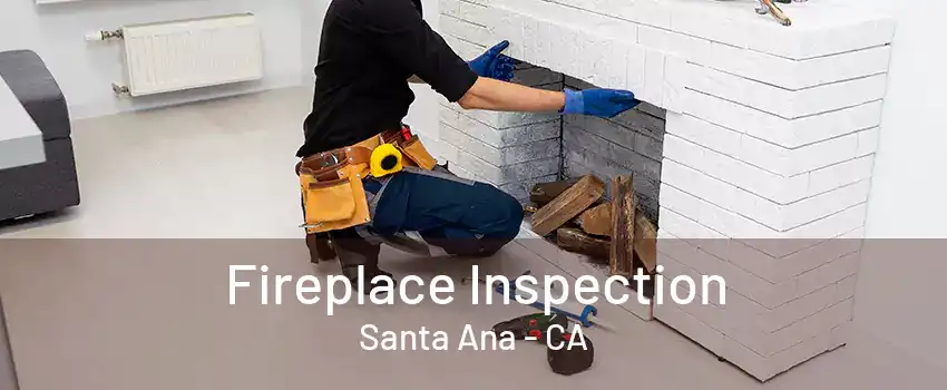 Fireplace Inspection Santa Ana - CA