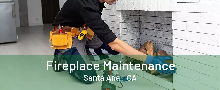 Fireplace Maintenance Santa Ana - CA