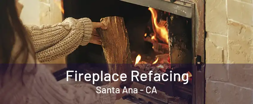 Fireplace Refacing Santa Ana - CA