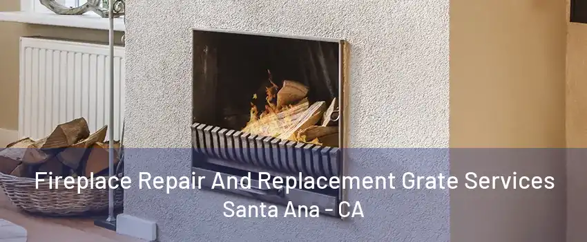 Fireplace Repair And Replacement Grate Services Santa Ana - CA