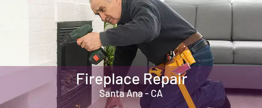 Fireplace Repair Santa Ana - CA