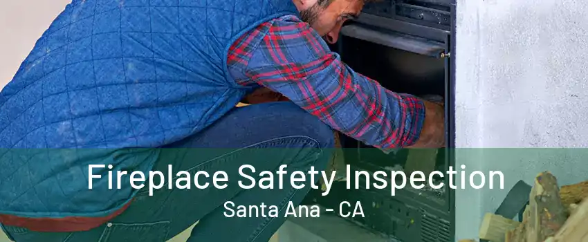 Fireplace Safety Inspection Santa Ana - CA