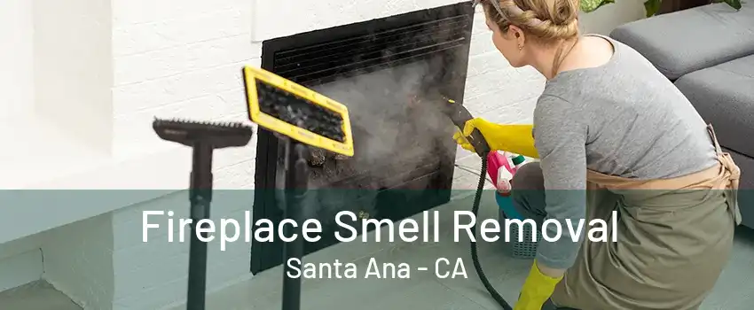 Fireplace Smell Removal Santa Ana - CA