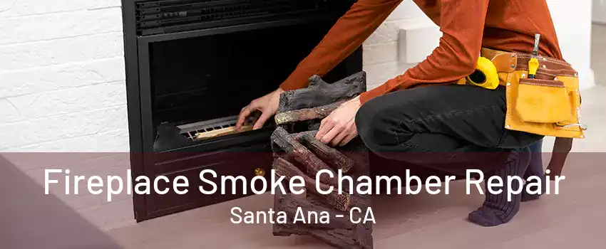 Fireplace Smoke Chamber Repair Santa Ana - CA