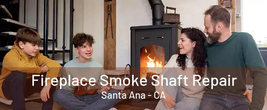 Fireplace Smoke Shaft Repair Santa Ana - CA