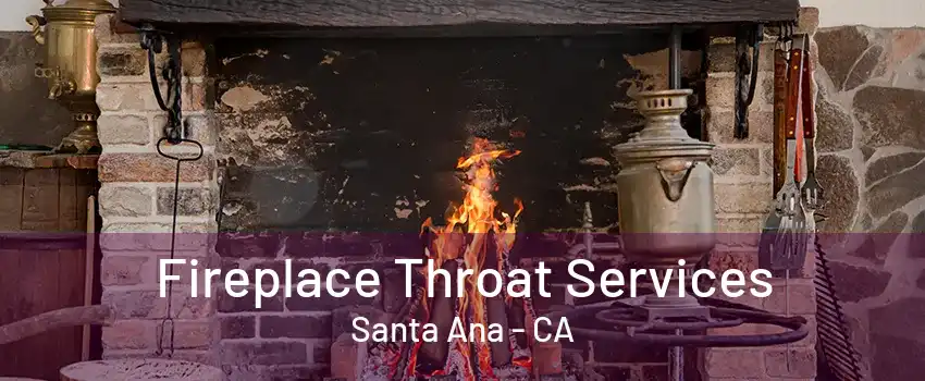 Fireplace Throat Services Santa Ana - CA