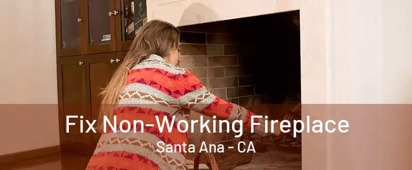 Fix Non-Working Fireplace Santa Ana - CA