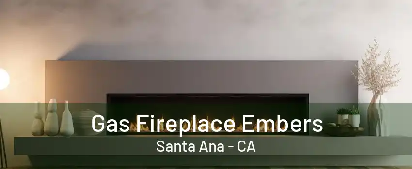 Gas Fireplace Embers Santa Ana - CA