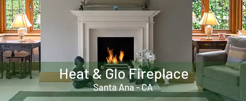 Heat & Glo Fireplace Santa Ana - CA