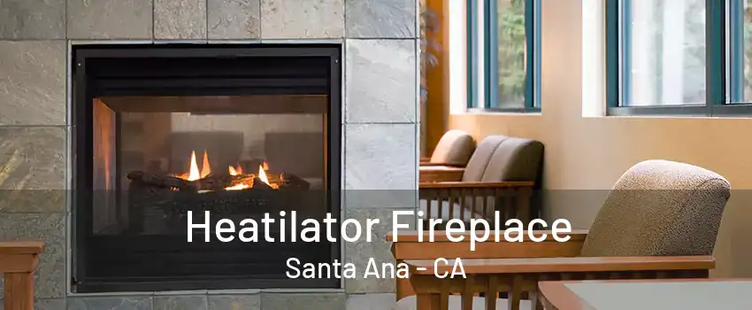 Heatilator Fireplace Santa Ana - CA