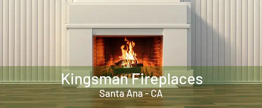 Kingsman Fireplaces Santa Ana - CA