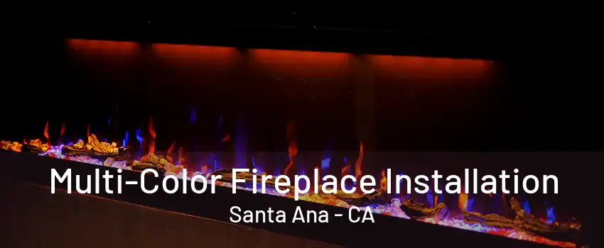 Multi-Color Fireplace Installation Santa Ana - CA