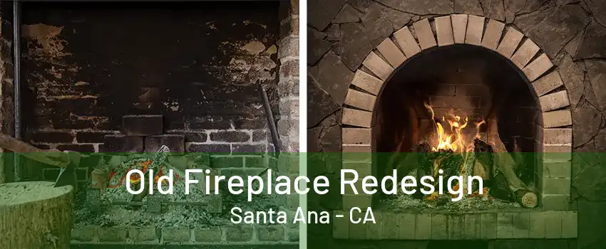 Old Fireplace Redesign Santa Ana - CA