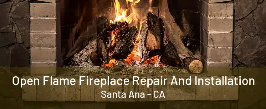 Open Flame Fireplace Repair And Installation Santa Ana - CA