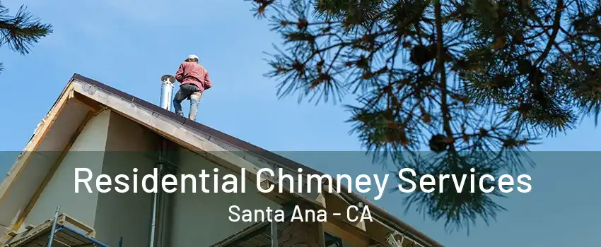 Residential Chimney Services Santa Ana - CA