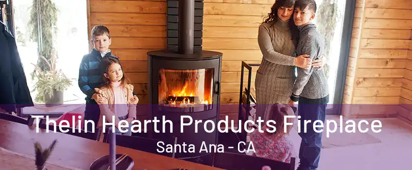 Thelin Hearth Products Fireplace Santa Ana - CA