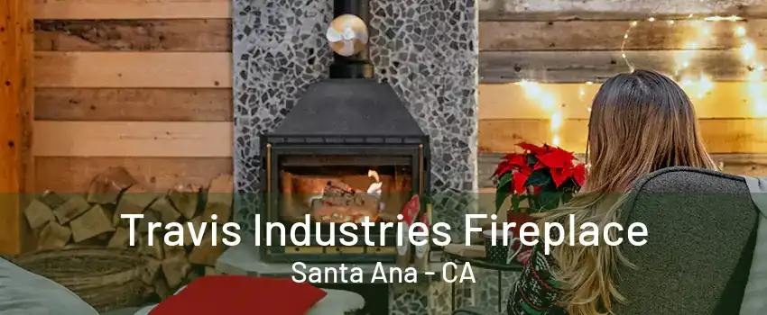 Travis Industries Fireplace Santa Ana - CA