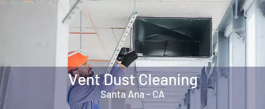 Vent Dust Cleaning Santa Ana - CA