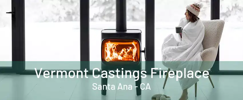 Vermont Castings Fireplace Santa Ana - CA