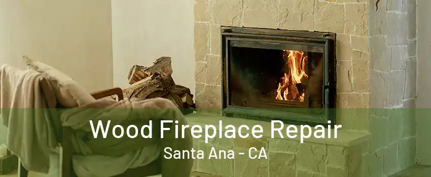 Wood Fireplace Repair Santa Ana - CA