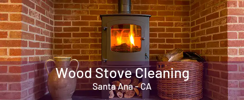 Wood Stove Cleaning Santa Ana - CA